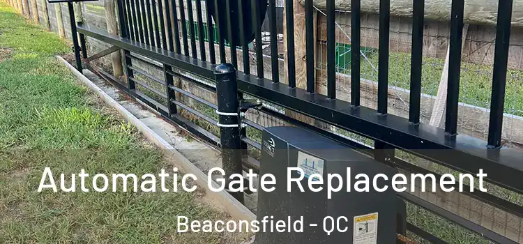  Automatic Gate Replacement Beaconsfield - QC