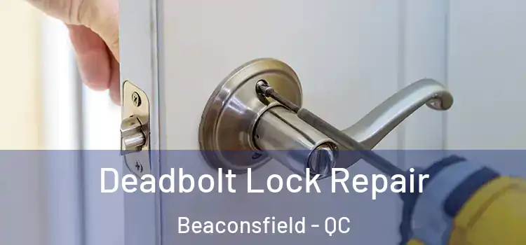  Deadbolt Lock Repair Beaconsfield - QC